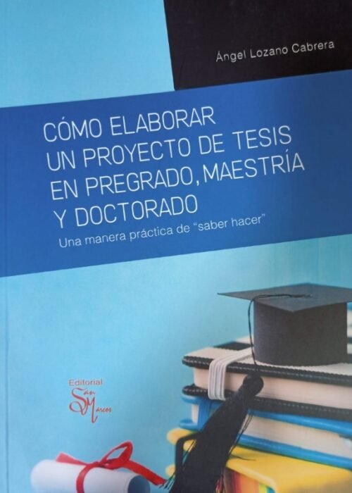 Cómo elaborar un proyecto de tesis en pregrado, maestría y doctorado - Lozano