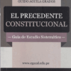 El precedente constitucional: Guia de estudio sistemático