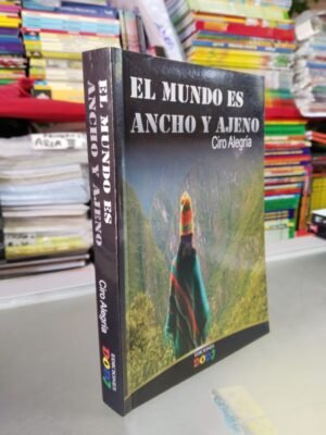 El Mundo Es Ancho Y Ajeno - Ciro Alegría