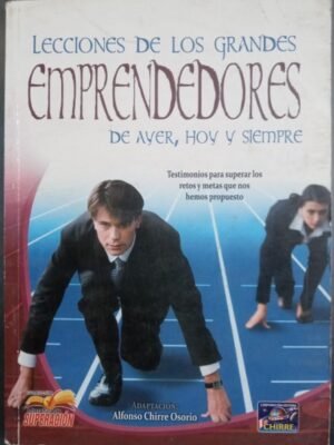 Lecciones de los grandes emprendedores de ayer, hoy y siempre
