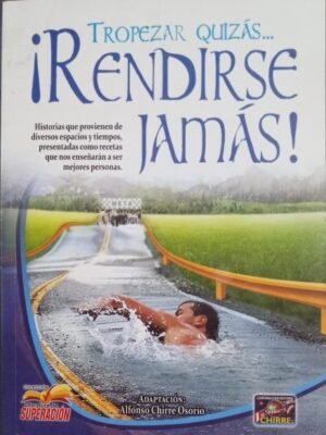 Tropezar quizás, rendirse jamás