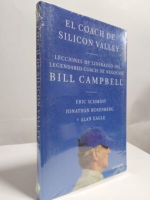 El coach de Sillicon Valley Bill Campbell - Rosenberg, Jonathan, Schmidt, Eric