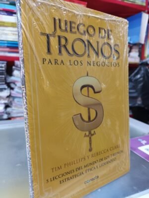 Juego de tronos para los negocios - Phillips, Tim; Clare, Rebecca