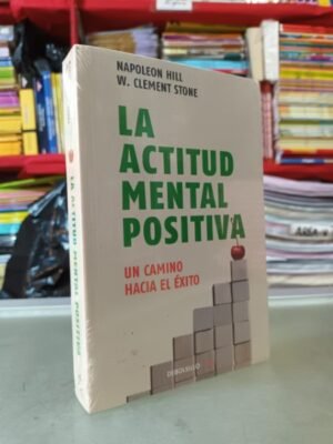 La actitud mental positiva - Hill, Napoleon; Stone, W. Clement