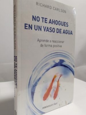 No te ahogues en un vaso de agua - Carlson, Richard