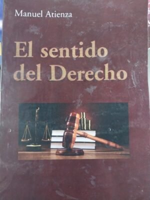 El sentido del derecho - Manuel Atienza