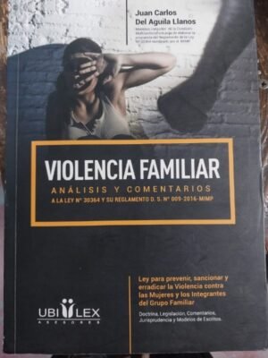 Violencia familiar, análisis y comentarios a la ley N°30364 - Juan Carlos del Águila