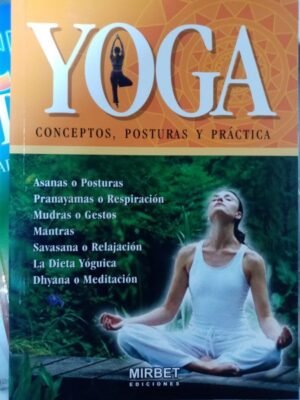 Yoga. Conceptos, posturas y práctica