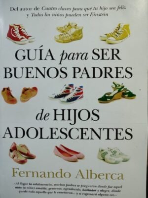 Guía para ser buenos padres de hijos adolescentes - Fernando Alberca