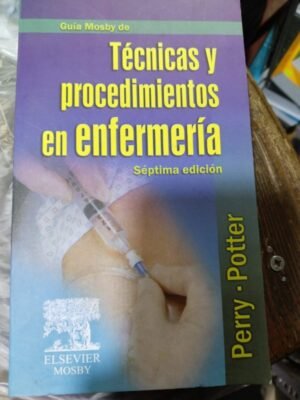 Técnicas y procedimientos en enfermería 7e - Perry, Potter